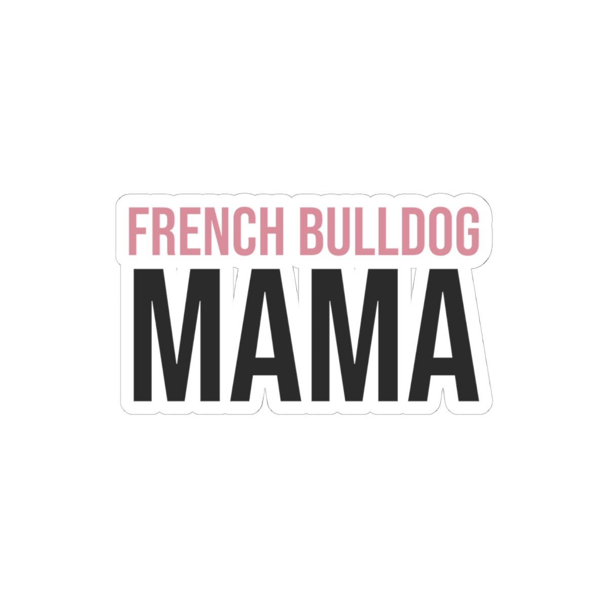 French Bulldog Mama Sticker - Cute Dog Mom Gift